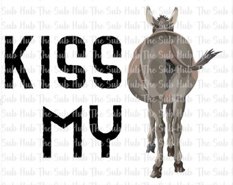 Kiss My (Ass), Sublimation Clip Art, Digital Design Download,  Funny Donkey Kiss My Ass Jackass Butt Rear, PNG File