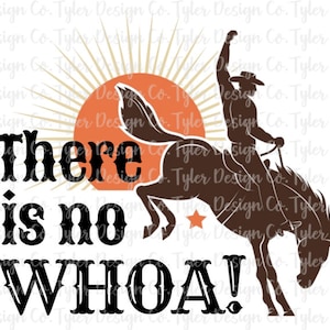 There is no whoa!, Sublimation, Livestock Bucking Horse Bronc Rodeo Cowboy Sunset, Digital Design  Download, PNG File