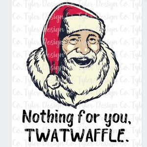 Funny Santa &#39;Nothing for you Twatwaffle&#39; Christmas PNG (Digital Download)