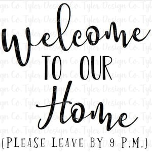 Welcome to Our Home Please Leave By 9 P.M. , Sublimation, Funny home decor, Digital Design Instant Download, PNG File