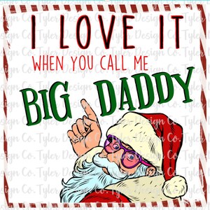 I Love It When You Call Me Big Daddy , Sublimation, Funny Christmas Santa Rap Lyrics,  Instant Digital Design Download, PNG File