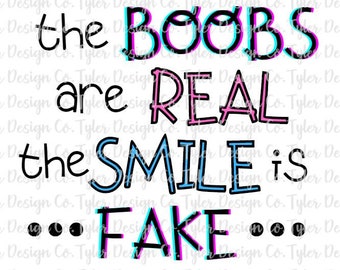 The Boobs are Real The Smile is Fake, Sublimation, Clip Art, Funny, Adult Life, Funny T-shirt, Digital Design Download | PNG File