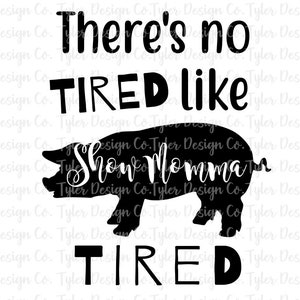 No Tired Like Show Momma Tired, Sublimation, Livestock Show Mom Team Animal Showing Shirt, Digital Design Download, Fichier PNG