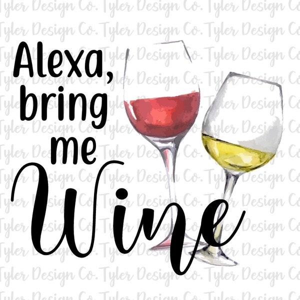 Alexa, Bring Me Wine, Sublimation, Clip Art, Stock Photo, Wine Love Print  Digital Design Download, PNG File, White Wine, Red Wine