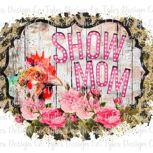 May include: A rustic wooden sign with a pink neon sign that reads "SHOW MOM". The sign is surrounded by pink roses and a rooster.
