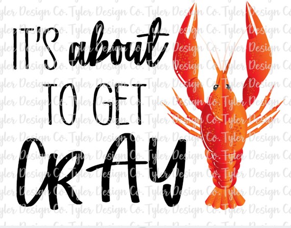 It'S About To Get CRAY, Funny Crawfish Crayfish, Sublimation.