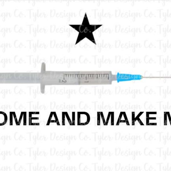 Come and Make Me, Funny Vaccine Shot Covid Design or Sublimate File, Texas Star, Digital Design Instant Download, PNG & JPEG File