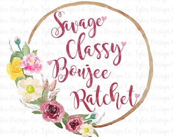 Savage Classy Boujee Ratchet, sublimering, roliga blommiga texter, digital designnedladdning, PNG-fil