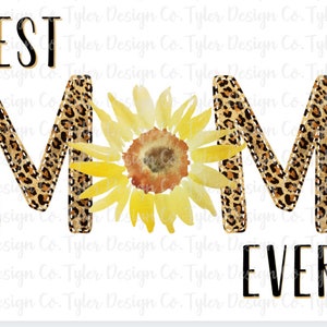 Best Mom Ever, Sublimation, Leopard Sunflower, Mothers Day, Instant Digital Download, PNG File