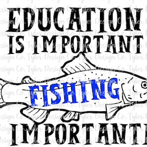 L'istruzione è importante, la pesca è importante, la pesca, il design digitale a sublimazione, il download istantaneo, il pesce divertente, il file PNG