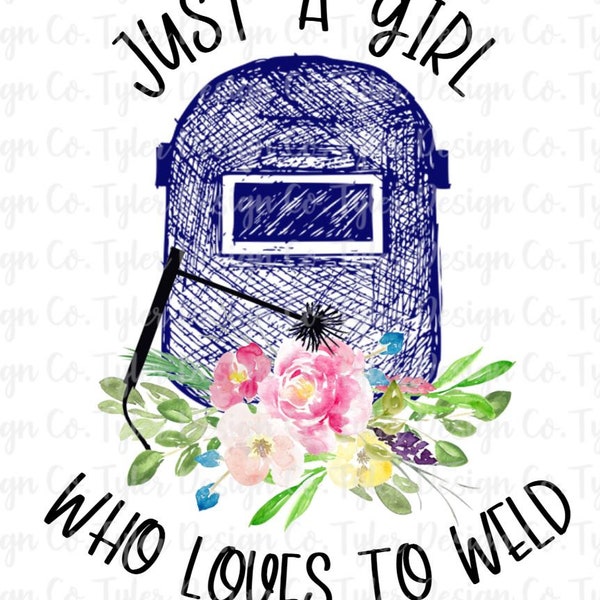 Just a Girl Who Loves To Weld, Sublimation Design, Floral Welding Helmet, Girl Fabricator, Digital Design Instant Download, PNG File