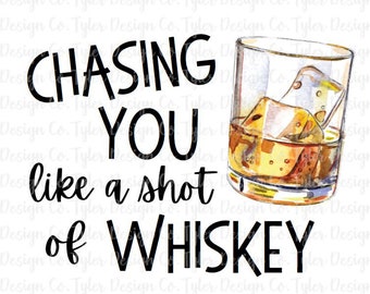 Chasing You Whiskey Shot Glass Design: PNG, JPEG (Digital Download)