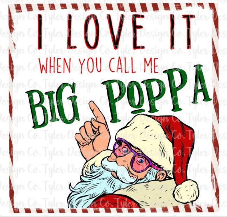 I Love It When You Call Me Big Poppa Sublimation Funny Etsy