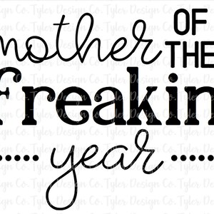 Funny Mom Life Design: Mother of the Freakin Year PNG (Digital Download)