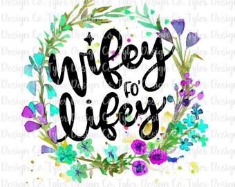 Wifey fo' Lifey Floral Watercolor Design (PNG File)