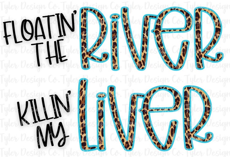 May include: A graphic design with a leopard print background and blue outlines. The text reads "Floatin' the River Killin' My Liver".