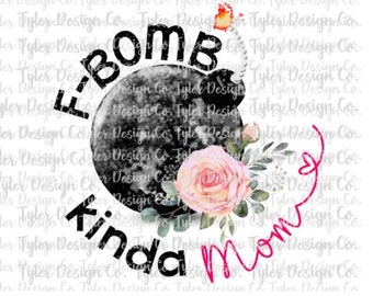 F Bomb Kinda Mom Floral Design: PNG File (Digital Download)