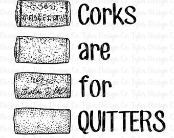 Wine Corks Are For Quitters Sublimation Design (Digital Download)
