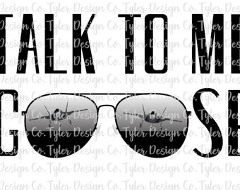 Talk to Me Goose, Sublimation, Top Gun Fighter Pilot Aviator, Funny Digital Design Instant Download, PNG File