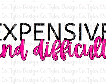 Expensive and Difficult PNG: Funny Sublimation Design (Digital Download)
