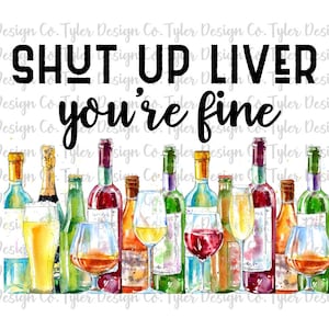 Shut Up Liver - You're Fine, Sublimación, Diseño Digital Descarga instantánea, Archivo PNG, Cerveza Vino Whisky Escocés Bourbon Alcohol divertido