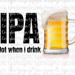 May include: A black and white graphic with the text "IPA lot when I drink" and a glass of beer with a white head.