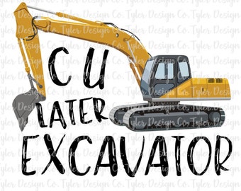 C U Später Bagger Trackhoe, Süsses Heavy Equipment Shirt Design, See You Later, Sofort Digital Download Design PNG Datei