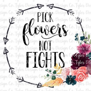 Pick Flowers Not Fights PNG: Floral Arrow T-Shirt Design (Digital Download)