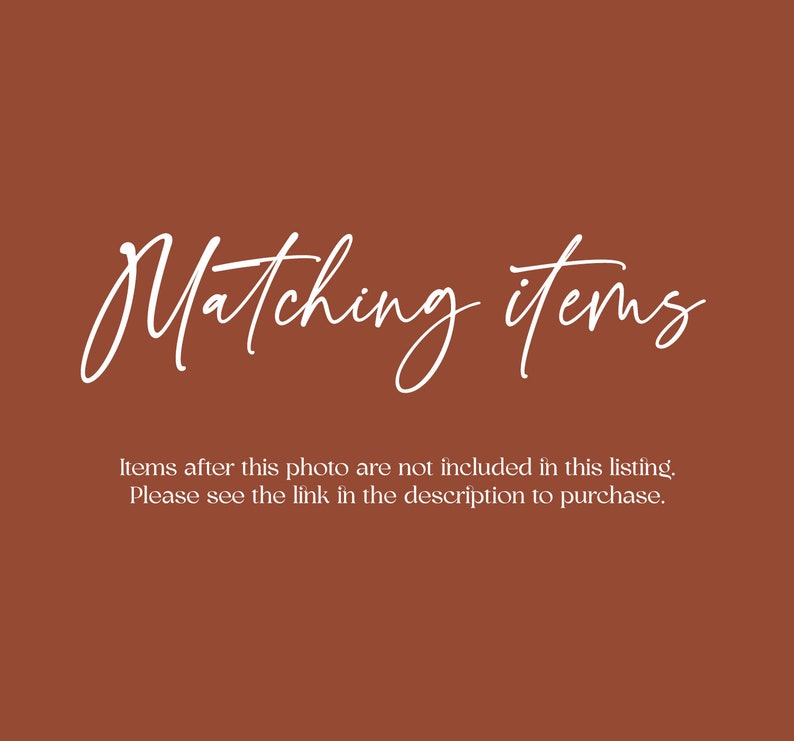 May include: Text on a brown background that reads "Matching items" and "Items after this photo are not included in this listing. Please see the link in the description to purchase."