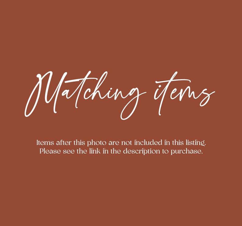 May include: Text on a brown background that reads "Matching items" and "Items after this photo are not included in this listing. Please see the link in the description to purchase."