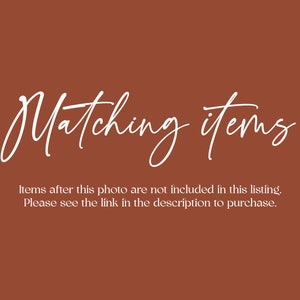 May include: Text on a brown background that reads "Matching items" and "Items after this photo are not included in this listing. Please see the link in the description to purchase."