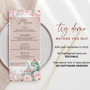 May include: A pink and white floral menu template for a tea party. The menu lists tea, savories, scones, and sweets. The text "try demo before you buy" is at the top of the page. The text "Edit your template in Corjl. All highlighted texts are EDITABLE." is in the middle of the page. The text "Free demo link in description. NO SOFTWARE NEEDED!" is at the bottom of the page.