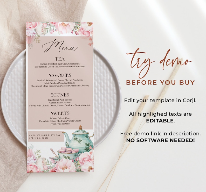 May include: A pink and white floral menu template for a tea party. The menu lists tea, savories, scones, and sweets. The text "try demo before you buy" is at the top of the page. The text "Edit your template in Corjl. All highlighted texts are EDITABLE." is in the middle of the page. The text "Free demo link in description. NO SOFTWARE NEEDED!" is at the bottom of the page.