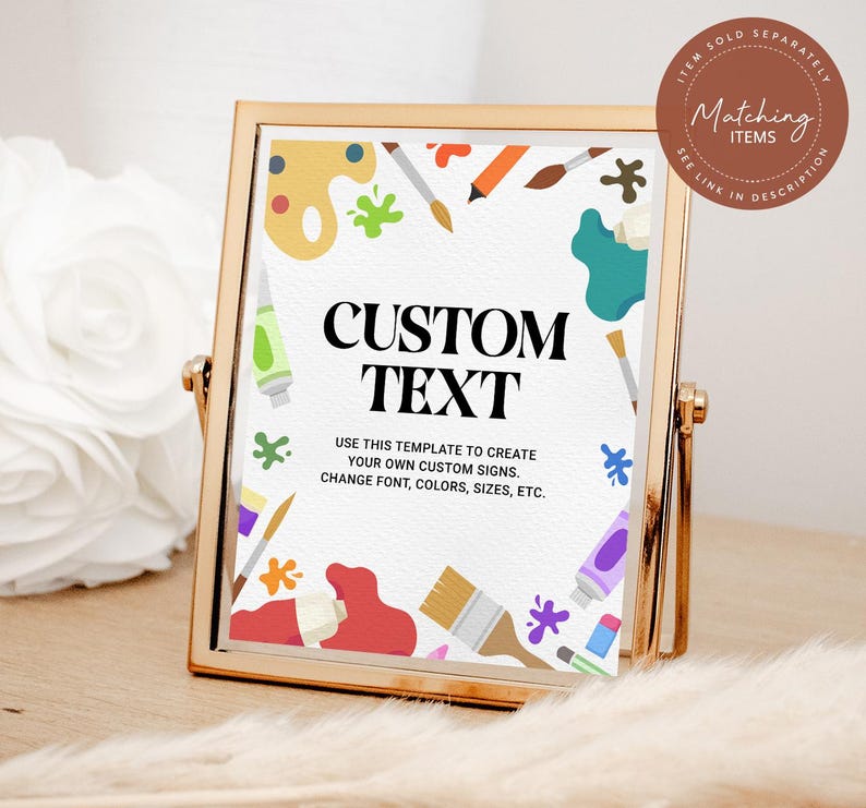 May include: A gold-framed sign with the words "CUSTOM TEXT" in bold black letters. The sign is decorated with colorful paint splatters, paint tubes, and brushes. The text below reads "USE THIS TEMPLATE TO CREATE YOUR OWN CUSTOM SIGNS. CHANGE FONT, COLORS, SIZES, ETC."