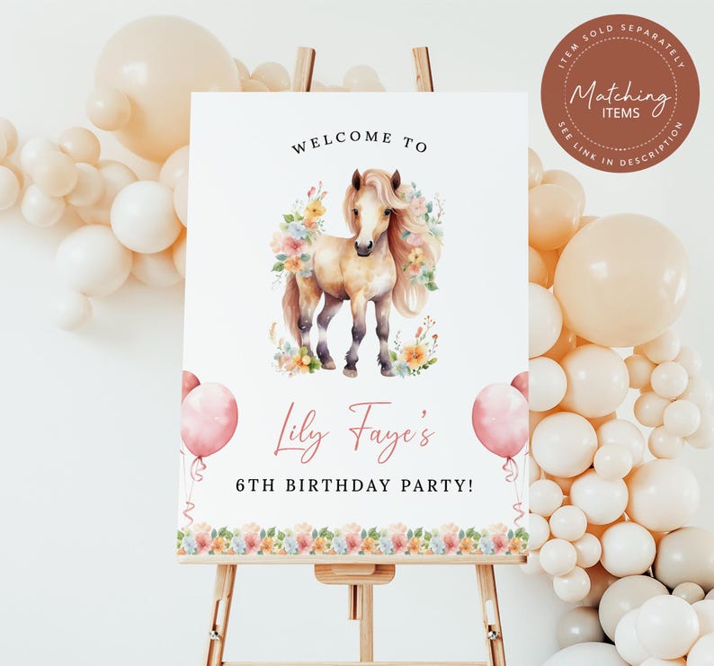 May include: Welcome to Lily Faye's 6th Birthday Party! A white sign with a watercolor illustration of a brown horse with a floral crown and pink balloons. The sign is on an easel.