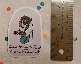 Jesus sticker, Jesus trying to find where He said that, Christian humor, Christian sticker, general conference