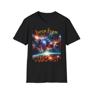 Cosmic Vibes Unisex T-Shirt, &quot;Born from Stardust&quot; Tee, Galaxy Shirt, Space Lover Gift, Astronomy Fashion