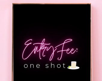 Neon Entry Fee One Shot Sign, Bachelorette Party Decor (Digital Download)