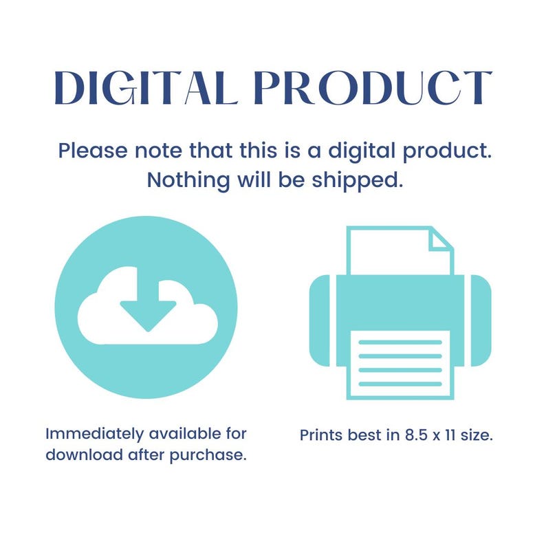 May include: A teal and white graphic promoting a digital product. The text reads "DIGITAL PRODUCT" and "Please note that this is a digital product. Nothing will be shipped." Includes a download icon and a printer icon. Text states it prints best in 8.5 x 11 size.