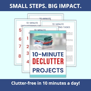May include: A stack of folded colorful clothes sits atop a white surface, featured on a blue and white graphic. The graphic reads "10-MINUTE DECLUTTER PROJECTS" and "Clutter-free in 10 minutes a day!" with the text "SMALL STEPS. BIG IMPACT."