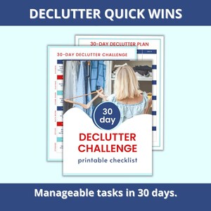 May include: A printable checklist titled "DECLUTTER CHALLENGE" with the text "Manageable tasks in 30 days." The image shows a woman organizing a closet. The text "DECLUTTER QUICK WINS" is at the top.