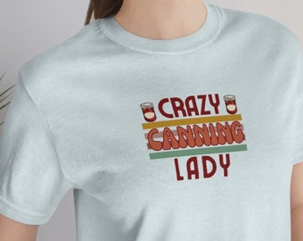 Crazy Canning Lady T,  Ladies Canning Shirt, short sleeve retro with a unisex style and fit.