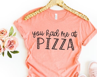 You Had me at Pizza Shirt, Pizza Shirt, Unisex Pizza Shirt, Funny Birthday Gift, Graphic Tee, Funny Shirt, Pizza T-Shirt