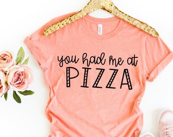 You Had me at Pizza Shirt, Pizza Shirt, Unisex Pizza Shirt, Funny Birthday Gift, Graphic Tee, Funny Shirt, Pizza T-Shirt