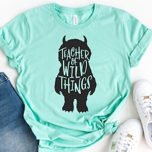 Teacher of Wild Things //  Kindergarten Teacher Tee // Teacher Shirt // Field Trip Shirts for Teachers // Wild Things Shirt