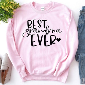 Best Grandma Ever Sweatshirt, Grandma Sweatshirt, Grandma Sweater, Gift for Grandma, Grandma Gift, Grandma Shirt