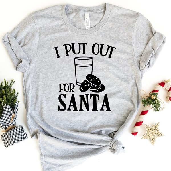 I Put Out for Santa Shirt, Funny Christmas Shirt, Santa Christmas Tshirt, Holiday Shirt, Christmas Gift, Seasonal Shirts