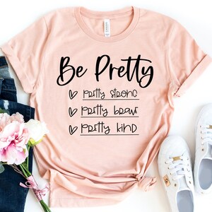 Be Pretty Pretty Strong Pretty Brave Pretty Kind Shirt Be | Etsy