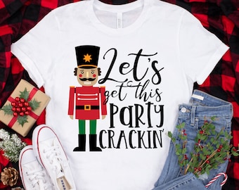 Let's Get This Party Crackin Shirt, Christmas Morning T-Shirt, Christmas Shirt, Winter Time Shirt, Christmas Gift, Nutcracker Shirt