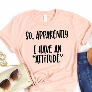 So Apparently I Have an Attitude Shirt, Shirts With Sayings, Funny ...
